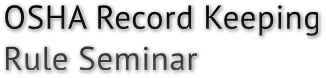OSHA Record Keeping Rule Seminar