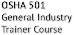 OSHA 501 General Industry Trainer Course