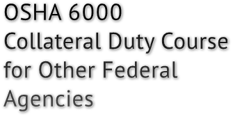 OSHA 6000 Collateral Duty Course for Other Federal Agencies