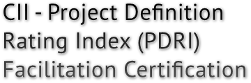 CII - Project Definition Rating Index (PDRI) Facilitation Certification