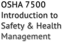 OSHA 7500 Introduction to Safety &amp; Health Management