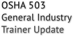 OSHA 503 General Industry Trainer Update