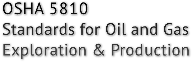OSHA 5810 Standards for Oil and Gas Exploration &amp; Production